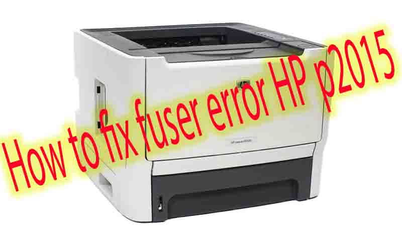 How to fix fuser error HP p2015
